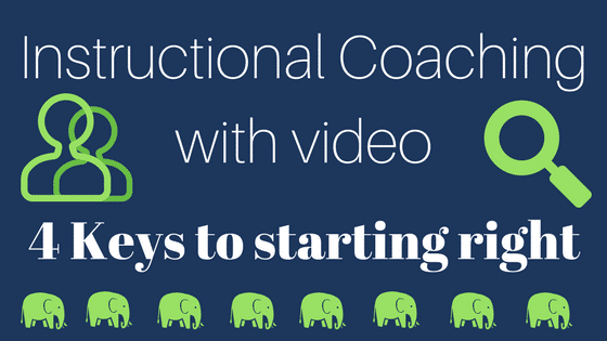 Instructional Coaching Strategies Using Video: 4 Keys to starting right