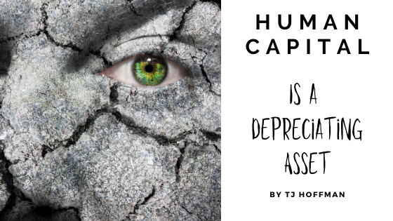 Human Capital is a Depreciating Asset